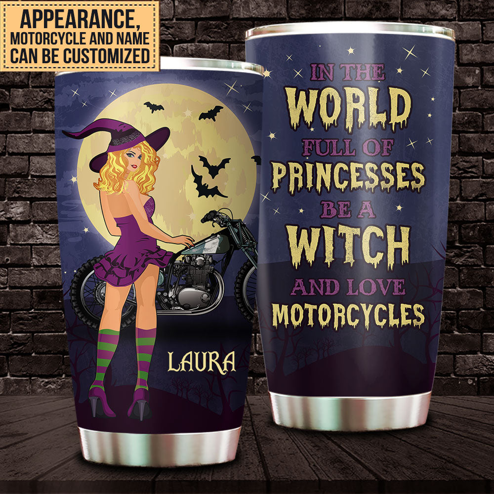 Personalized In The World Full Of Princesses Be A Witch And Love Motorcycles Tumbler