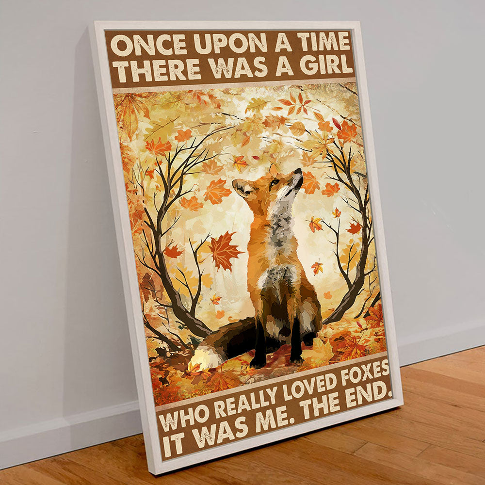 Once Upon A Time There Was A Girl Who Really Loved Foxes It Was Me Poster & Canvas