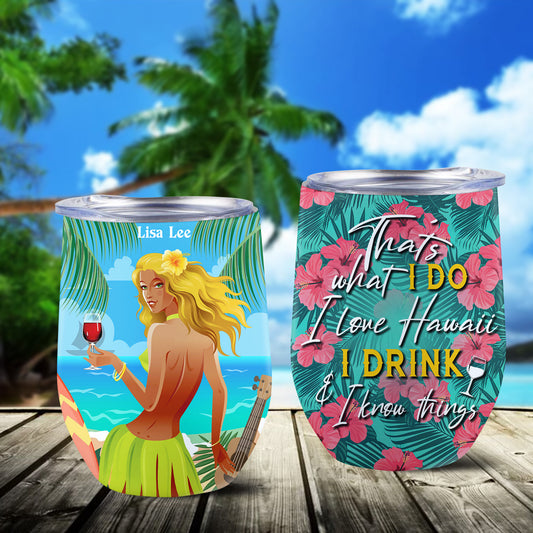 Personalized That's What I Do I Love Hawaii I Drink And I Know Things Wine Tumbler