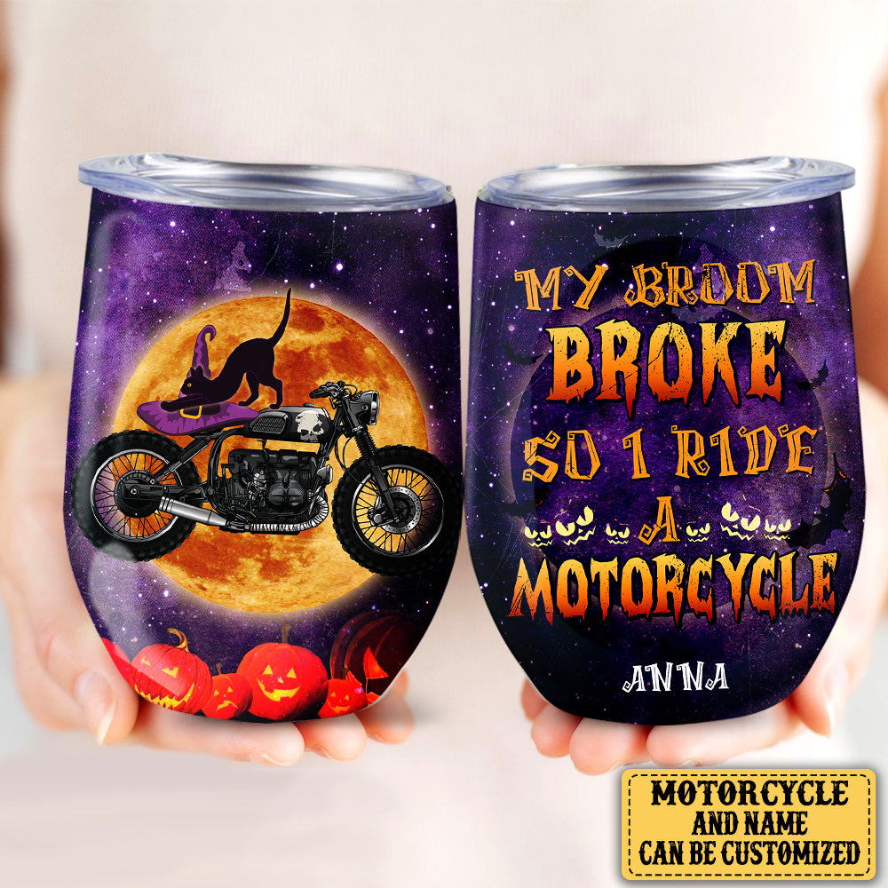Personalized My Broom Broke So Now I Ride A Motorcycle Halloween Wine Tumbler