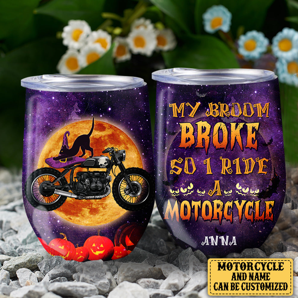 Personalized My Broom Broke So Now I Ride A Motorcycle Halloween Wine Tumbler