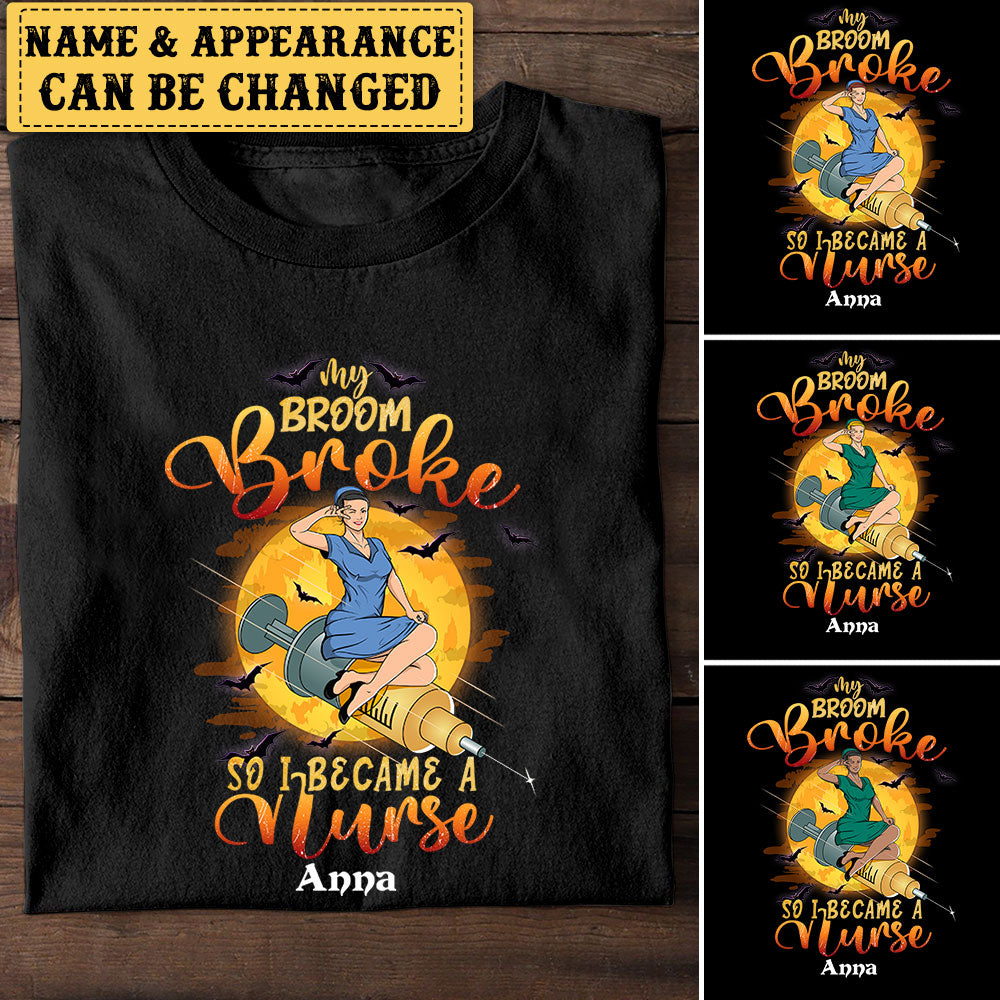 Personalized My Broom Is Broke So I Became A Nurse Halloween Shirt