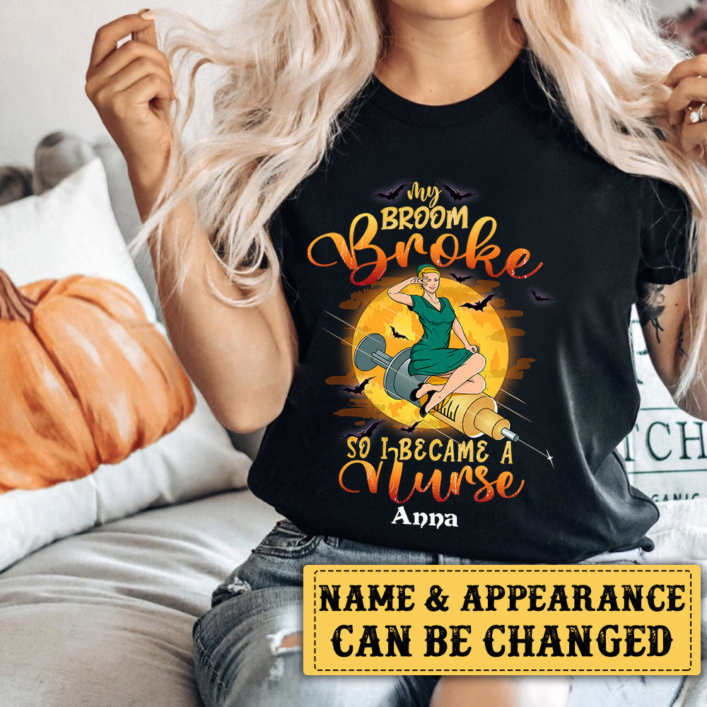 Personalized My Broom Is Broke So I Became A Nurse Halloween Shirt