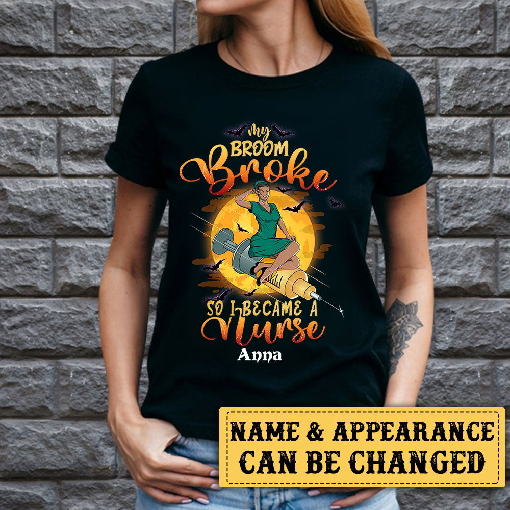Personalized My Broom Is Broke So I Became A Nurse Halloween Shirt