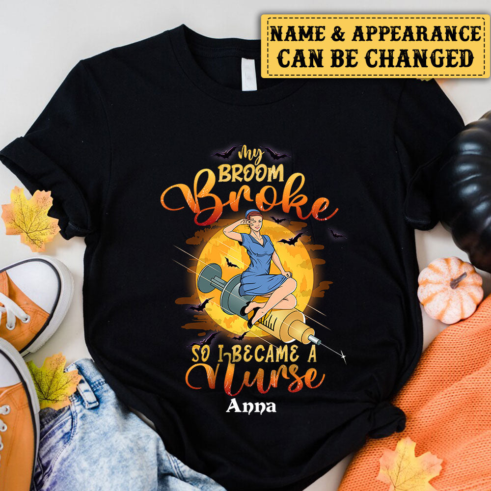 Personalized My Broom Is Broke So I Became A Nurse Halloween Shirt