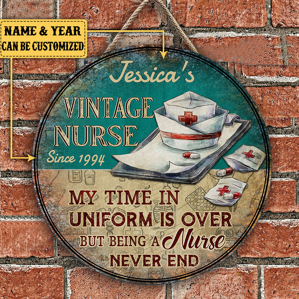 Personalized My Time In Uniform Is Over But Being A Nurse Never End Wood Round Sign