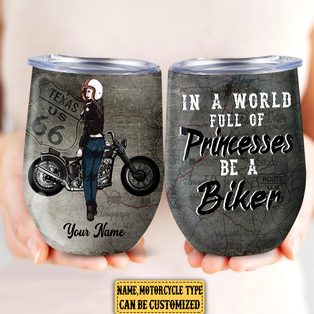 Personalized In A World Full Of Princesses Be A Biker Motorcycle Wine Tumbler