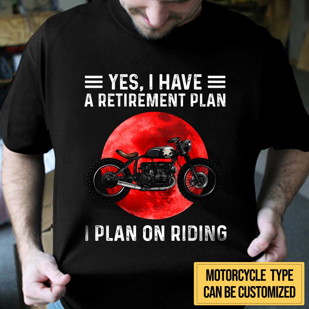 Personalized Yes I Have A Retirement Plan I PLan On Riding Motorcycle Shirt