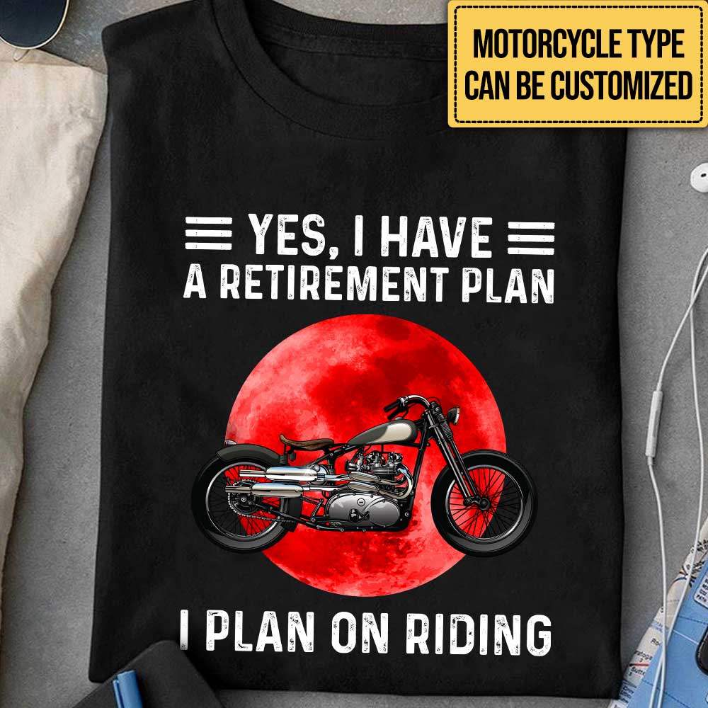 Personalized Yes I Have A Retirement Plan I PLan On Riding Motorcycle Shirt