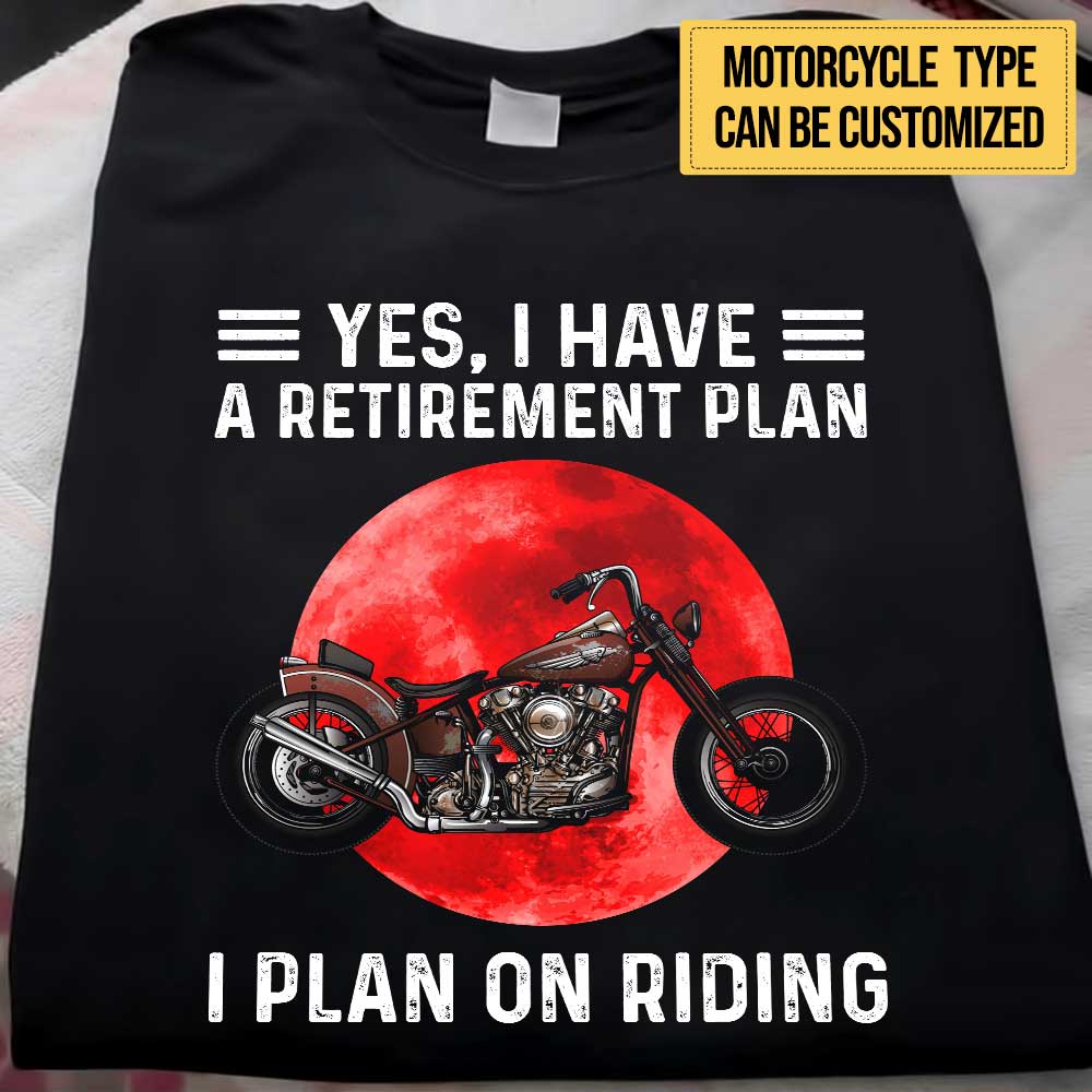 Personalized Yes I Have A Retirement Plan I PLan On Riding Motorcycle Shirt