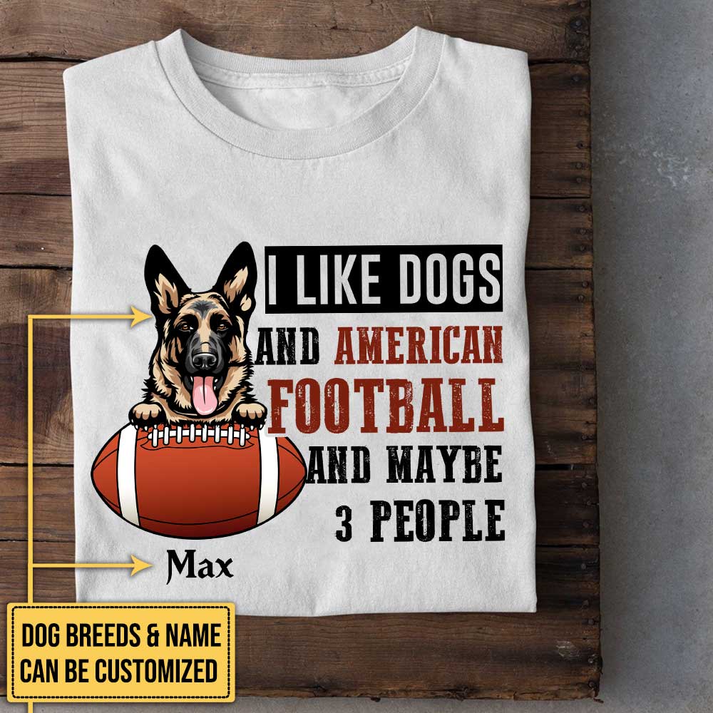 Personalized I Like Dogs And Football And Maybe 3 People Shirt