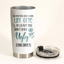 Perfect Gift for Mother's day - Funny Tumbler (PLPEG)