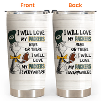 I Will Love Green Bay Football Here Or There Tumbler