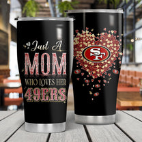 Just A Mom Who Loves Her San Francisco Football  Tumbler - Best Gift For Mother's Day