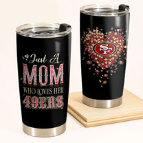 Just A Mom Who Loves Her San Francisco Football  Tumbler - Best Gift For Mother's Day