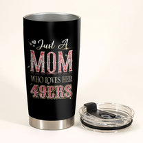 Just A Mom Who Loves Her San Francisco Football  Tumbler - Best Gift For Mother's Day