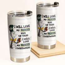I Will Love Green Bay Football Here Or There Tumbler