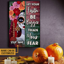 Personalized Let Your Faith Be Bigger Than Your Fear Day Of The Dead Poster & Canvas