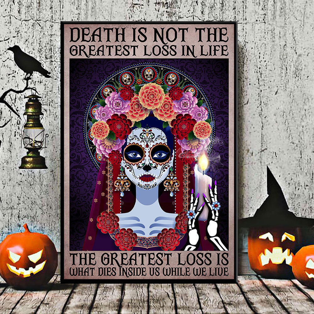 Death Is Not The Greatest Loss In Life The Greatest Loss Is What Dies Inside Us While We Live Poster & Canvas