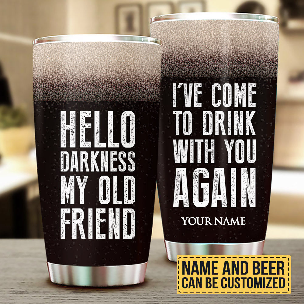 Hello Darkness My Old Friend I've Come To Drink With You Again - Personalized Tumbler