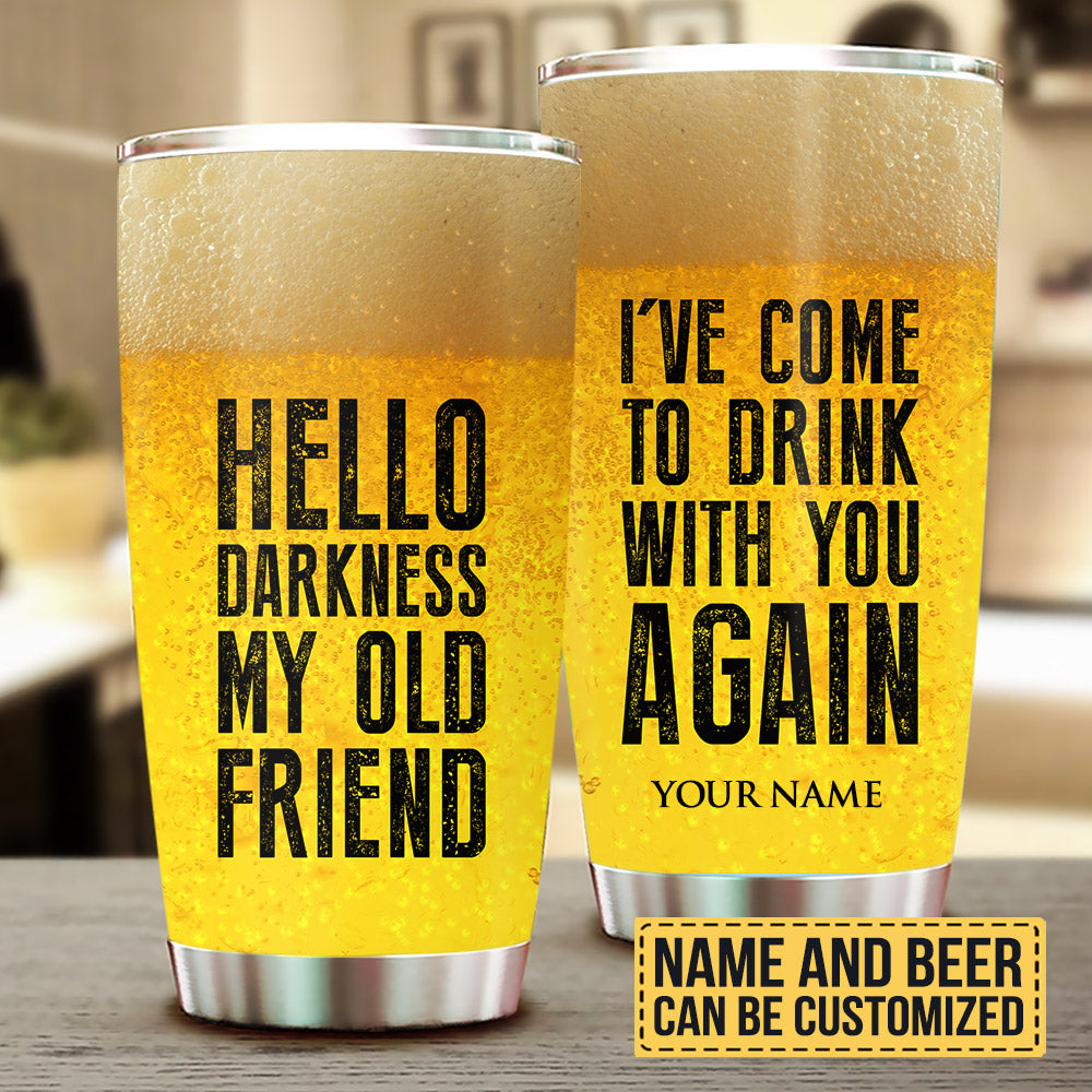 Hello Darkness My Old Friend I've Come To Drink With You Again - Personalized Tumbler