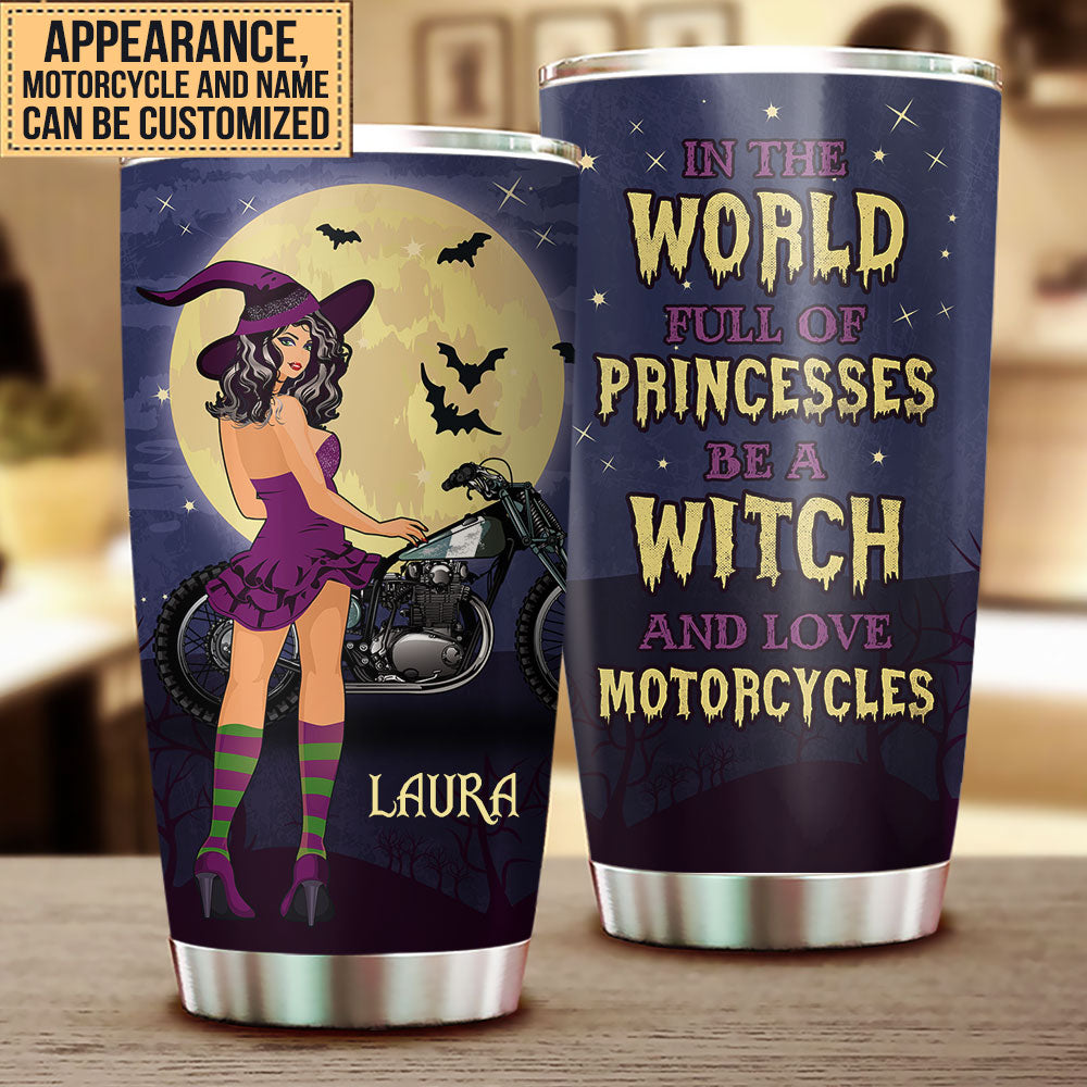 Personalized In The World Full Of Princesses Be A Witch And Love Motorcycles Tumbler