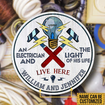 Personalized An Electrician And The Light Of His Life Live Here Wood Round Sign