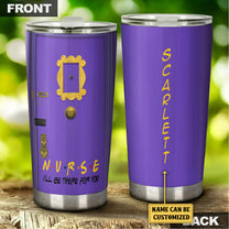 Personalized I'll Be There For You Nurse Tumbler