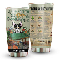 Personalized Life Is Better With Dog And Gardening Knowledge Tumbler