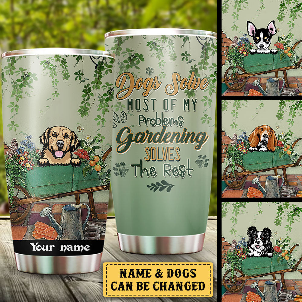 Personalized Dogs Solve Most Of My Problems Gardening Solves The Rest Tumbler