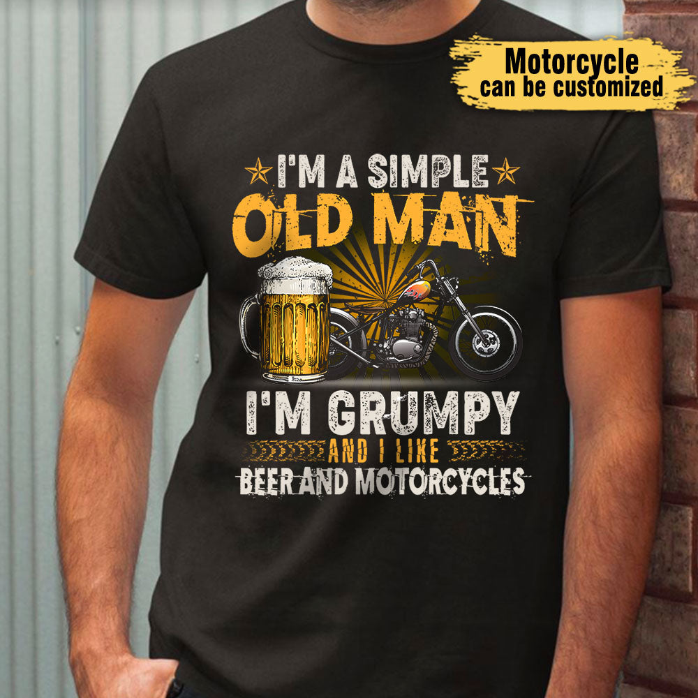I'm A Simple Old Man I'm Grumpy And I Like Beer And Motorcycles - Personalized Shirt