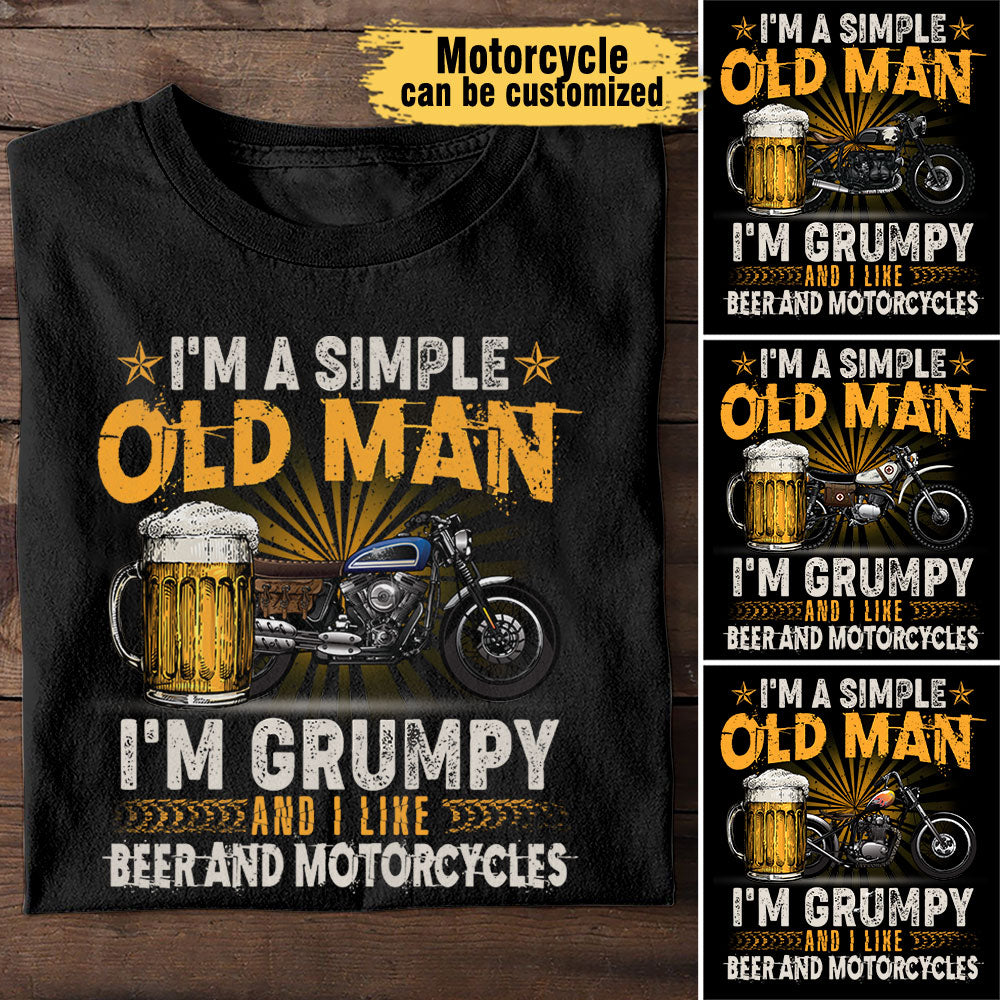 I'm A Simple Old Man I'm Grumpy And I Like Beer And Motorcycles - Personalized Shirt