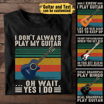 I Don't Always Play My Guitar ... Oh Wait, Yes I Do - Personalized Shirt