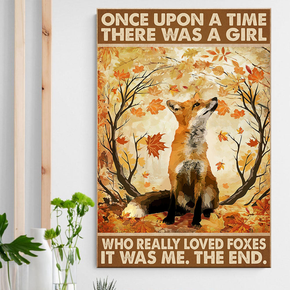 Once Upon A Time There Was A Girl Who Really Loved Foxes It Was Me Poster & Canvas