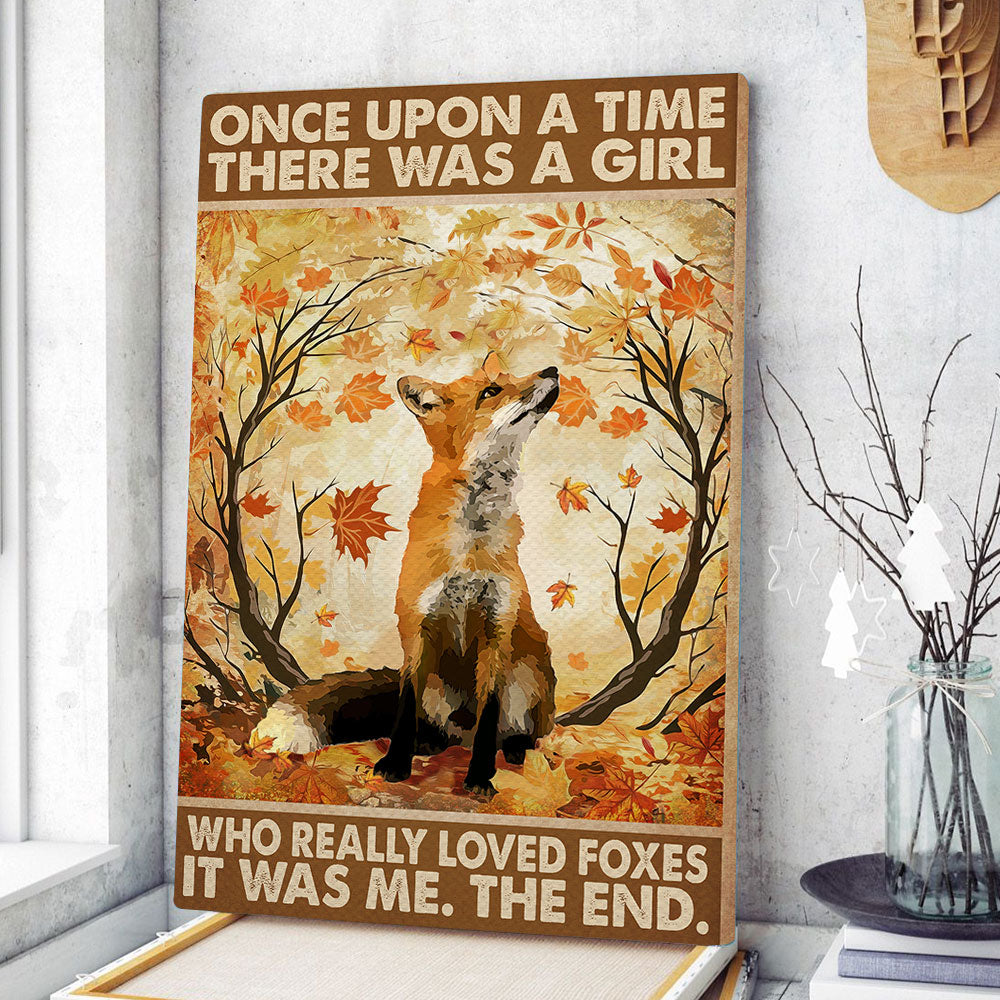 Once Upon A Time There Was A Girl Who Really Loved Foxes It Was Me Poster & Canvas