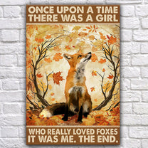 Once Upon A Time There Was A Girl Who Really Loved Foxes It Was Me Poster & Canvas