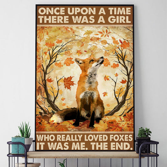 Once Upon A Time There Was A Girl Who Really Loved Foxes It Was Me Poster & Canvas