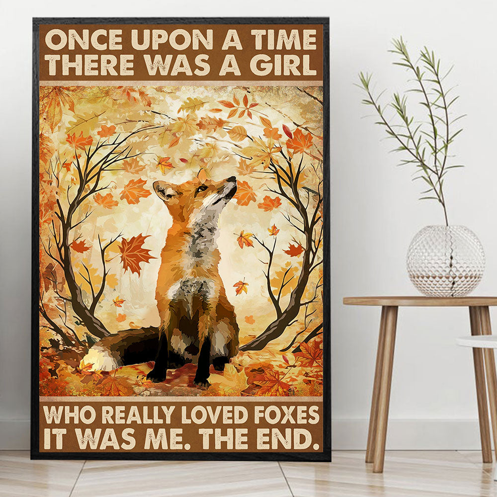 Once Upon A Time There Was A Girl Who Really Loved Foxes It Was Me Poster & Canvas