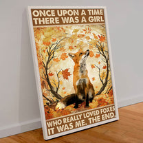 Once Upon A Time There Was A Girl Who Really Loved Foxes It Was Me Poster & Canvas