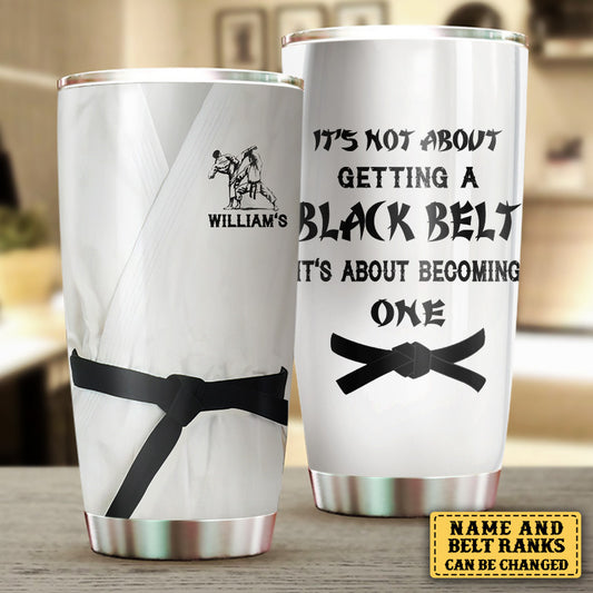 Personalized It's Not About Getting A Black Belt Karate Tumbler