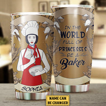 Personalized In A World Full Of Princesses Be A Baker Tumbler