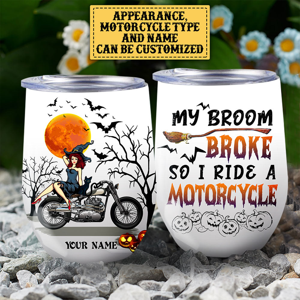 Personalized My Broom Broke So Now I Ride A Motorcycle Halloween Wine Tumbler
