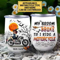 Personalized My Broom Broke So Now I Ride A Motorcycle Halloween Wine Tumbler