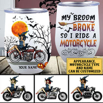 Personalized My Broom Broke So Now I Ride A Motorcycle Halloween Wine Tumbler
