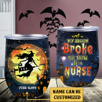 Personalized My Broom Broke So Now I'm A Nurse Halloween Wine Tumbler