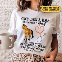 Once Upon A Time There Was A Girl Who Really Wanted To Become A Nurse And Loved Horses - Personalized Shirt