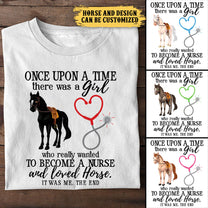 Once Upon A Time There Was A Girl Who Really Wanted To Become A Nurse And Loved Horses - Personalized Shirt