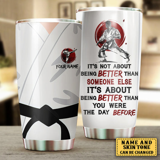 Personalized Karate It's About Being Better Than You Were The Day Before Tumbler