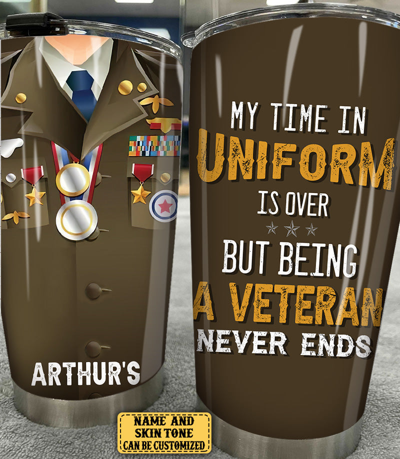 Personalized My Time In Uniform Is Over But Being A Veteran Never Ends Tumbler