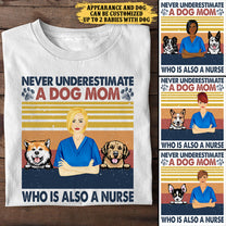 Never Underestimate A Dog Mom Who Is Also A Nurse - Personalized Shirt